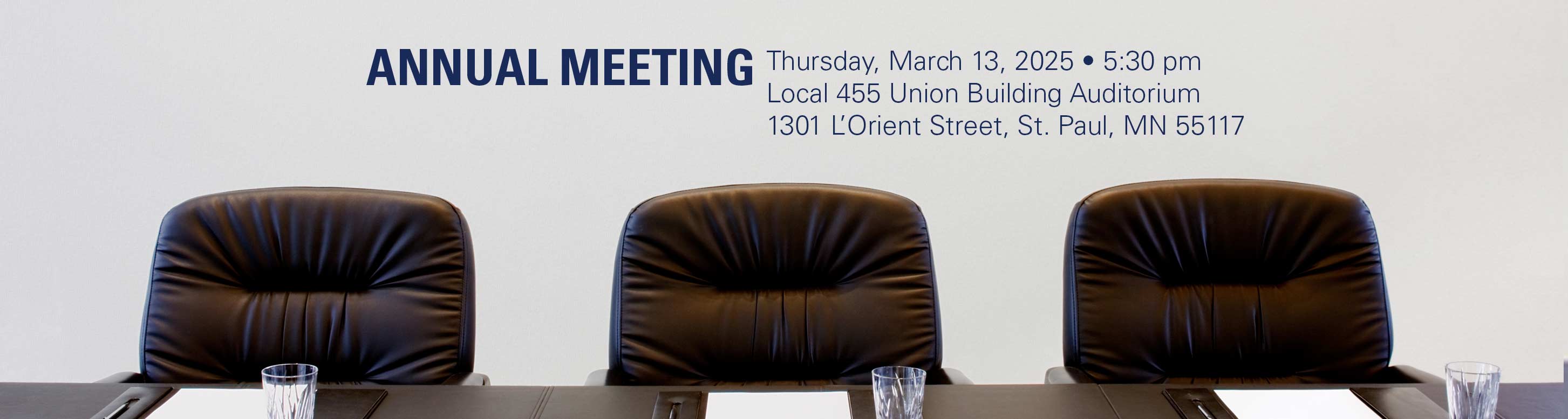 The annual meeting will be held Thursday, March 13, 2024 - 5:30 pm -  Local 455  Union Building Auditorium, 1301 L’Orient Street, St. Paul, MN 55117