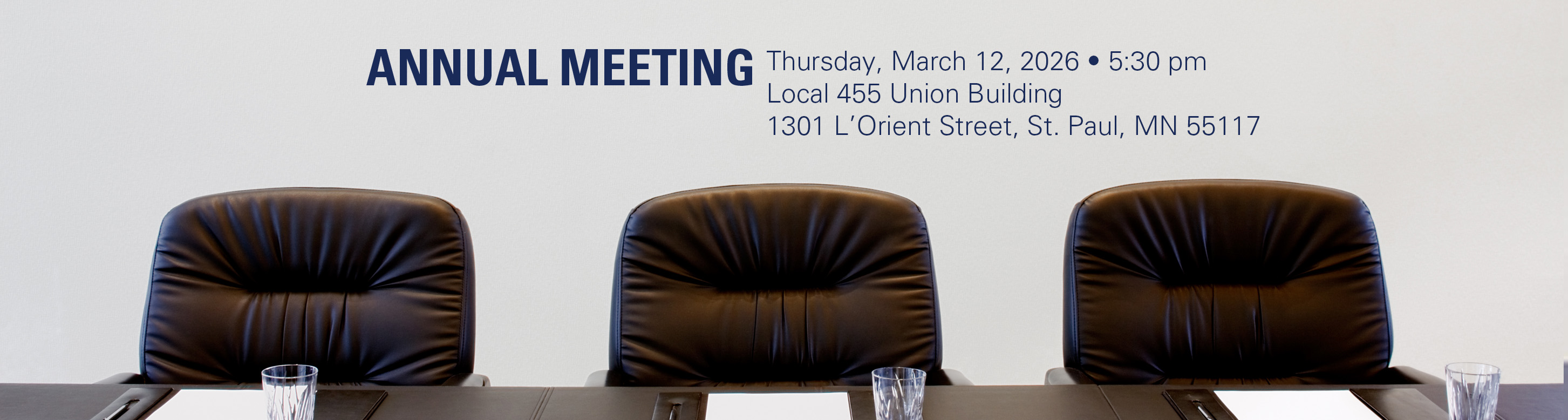 Annual Meeting The annual meeting will be held Thursday, March 12, 2026 - 5:30 pm - Local 455 Union Building, 1301 L’Orient Street, St. Paul, MN 55117